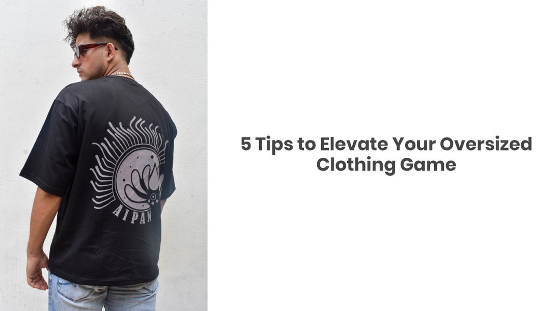 5 Tips to Elevate Your Oversized Clothing Game