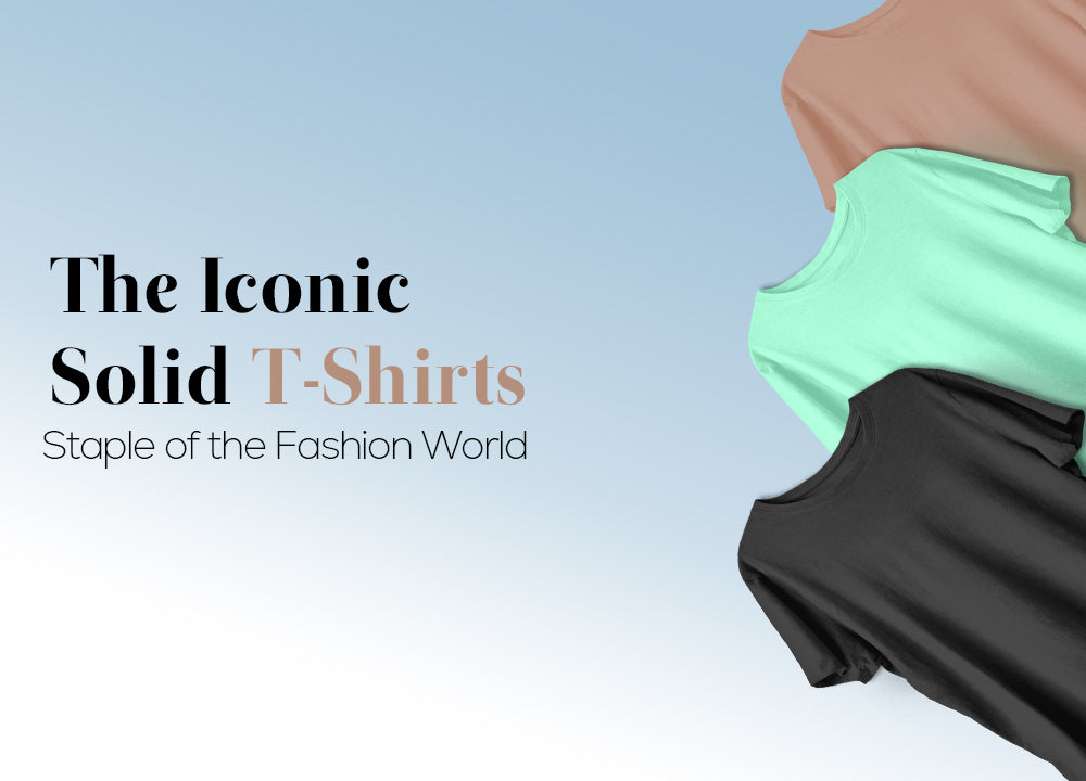 The Iconic Wardrobe Essential - Solid T-shirts