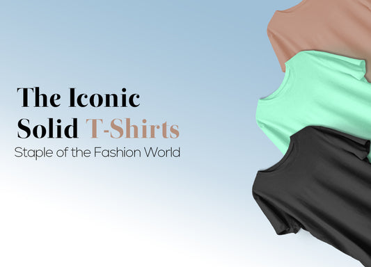 The Iconic Wardrobe Essential - Solid T-shirts